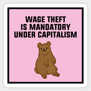 Wage Theft Is Mandatory Under Capitalism Sticker